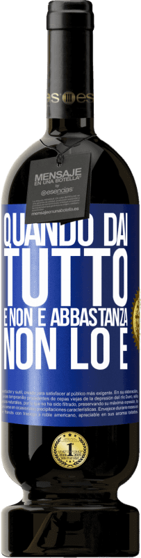 49,95 € Spedizione Gratuita | Vino rosso Edizione Premium MBS® Riserva Quando dai tutto e non è abbastanza, non lo è Etichetta Blu. Etichetta personalizzabile Riserva 12 Mesi Raccogliere 2015 Tempranillo