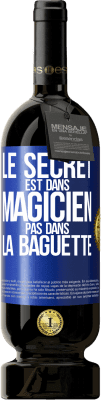 49,95 € Envoi gratuit | Vin rouge Édition Premium MBS® Réserve Le secret est dans magicien pas dans la baguette Étiquette Bleue. Étiquette personnalisable Réserve 12 Mois Récolte 2015 Tempranillo