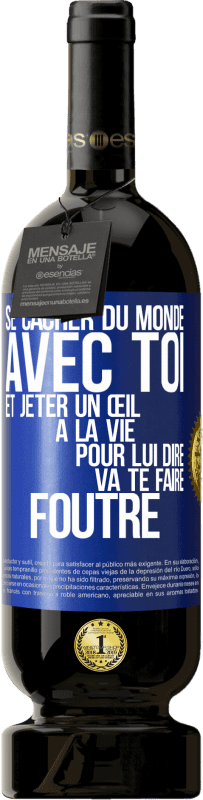 49,95 € Envoi gratuit | Vin rouge Édition Premium MBS® Réserve Se cacher du monde avec toi et jeter un œil à la vie pour lui dire va te faire foutre Étiquette Bleue. Étiquette personnalisable Réserve 12 Mois Récolte 2015 Tempranillo