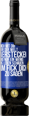 49,95 € Kostenloser Versand | Rotwein Premium Ausgabe MBS® Reserve Mich mit dir vor der Welt verstecken, und nur ein wenig ins Leben schauen, um Fick dich zu sagen Blaue Markierung. Anpassbares Etikett Reserve 12 Monate Ernte 2015 Tempranillo