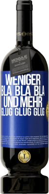 49,95 € Kostenloser Versand | Rotwein Premium Ausgabe MBS® Reserve Weniger Bla Bla Bla, und mehr Glug Glug Glug Blaue Markierung. Anpassbares Etikett Reserve 12 Monate Ernte 2015 Tempranillo