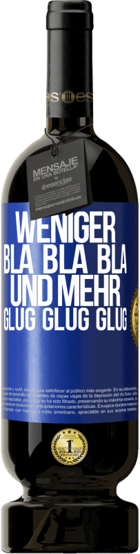 49,95 € Kostenloser Versand | Rotwein Premium Ausgabe MBS® Reserve Weniger Bla Bla Bla, und mehr Glug Glug Glug Blaue Markierung. Anpassbares Etikett Reserve 12 Monate Ernte 2014 Tempranillo