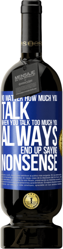 49,95 € 送料無料 | 赤ワイン プレミアム版 MBS® 予約する どんなに話していても、話しすぎると、いつもナンセンスだと言ってしまう 青いタグ. カスタマイズ可能なラベル 予約する 12 月 収穫 2016 Tempranillo