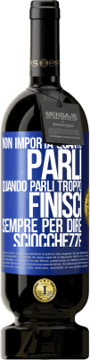 49,95 € Spedizione Gratuita | Vino rosso Edizione Premium MBS® Riserva Non importa quanto parli, quando parli troppo, finisci sempre per dire sciocchezze Etichetta Blu. Etichetta personalizzabile Riserva 12 Mesi Raccogliere 2015 Tempranillo