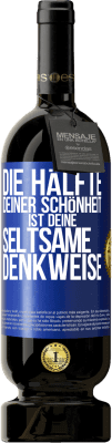 49,95 € Kostenloser Versand | Rotwein Premium Ausgabe MBS® Reserve Die Hälfte deiner Schönheit ist deine seltsame Denkweise Blaue Markierung. Anpassbares Etikett Reserve 12 Monate Ernte 2015 Tempranillo