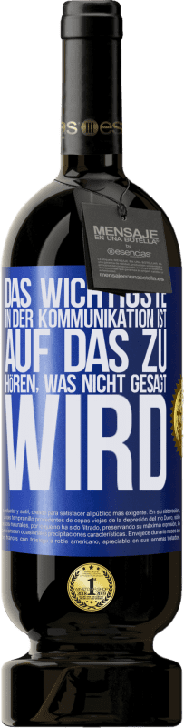 49,95 € Kostenloser Versand | Rotwein Premium Ausgabe MBS® Reserve Das Wichtigste in der Kommunikation ist, auf das zu hören, was nicht gesagt wird Blaue Markierung. Anpassbares Etikett Reserve 12 Monate Ernte 2015 Tempranillo