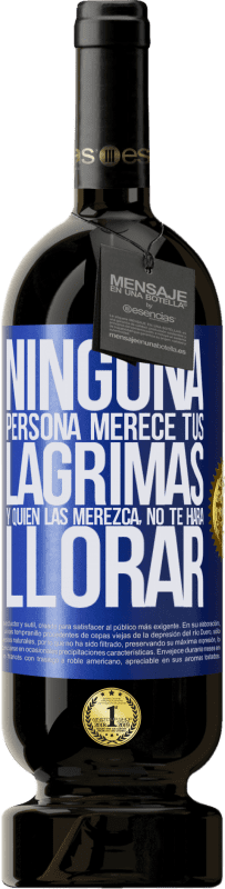 49,95 € Envío gratis | Vino Tinto Edición Premium MBS® Reserva Ninguna persona merece tus lágrimas, y quien las merezca, no te hará llorar Etiqueta Azul. Etiqueta personalizable Reserva 12 Meses Cosecha 2015 Tempranillo