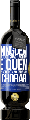 49,95 € Envio grátis | Vinho tinto Edição Premium MBS® Reserva Ninguém merece suas lágrimas, e quem as merece não fará você chorar Etiqueta Azul. Etiqueta personalizável Reserva 12 Meses Colheita 2015 Tempranillo