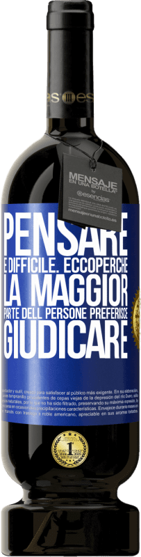 49,95 € Spedizione Gratuita | Vino rosso Edizione Premium MBS® Riserva Pensare è difficile. Ecco perché la maggior parte delle persone preferisce giudicare Etichetta Blu. Etichetta personalizzabile Riserva 12 Mesi Raccogliere 2015 Tempranillo