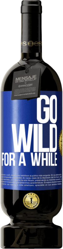 49,95 € Бесплатная доставка | Красное вино Premium Edition MBS® Бронировать Go wild for a while Синяя метка. Настраиваемая этикетка Бронировать 12 Месяцы Урожай 2016 Tempranillo
