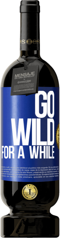49,95 € 免费送货 | 红酒 高级版 MBS® 预订 Go wild for a while 蓝色标签. 可自定义的标签 预订 12 个月 收成 2014 Tempranillo