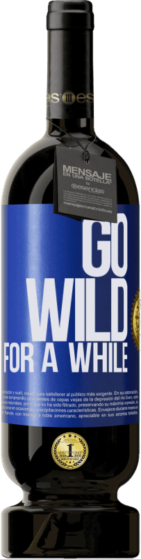 49,95 € Kostenloser Versand | Rotwein Premium Ausgabe MBS® Reserve Go wild for a while Blaue Markierung. Anpassbares Etikett Reserve 12 Monate Ernte 2014 Tempranillo