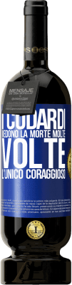 49,95 € Spedizione Gratuita | Vino rosso Edizione Premium MBS® Riserva I codardi vedono la morte molte volte. L'unico coraggioso Etichetta Blu. Etichetta personalizzabile Riserva 12 Mesi Raccogliere 2014 Tempranillo