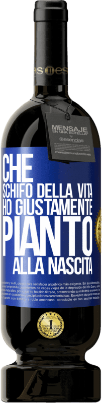 49,95 € Spedizione Gratuita | Vino rosso Edizione Premium MBS® Riserva Che schifo della vita, ho giustamente pianto alla nascita Etichetta Blu. Etichetta personalizzabile Riserva 12 Mesi Raccogliere 2015 Tempranillo