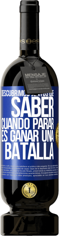 49,95 € Envío gratis | Vino Tinto Edición Premium MBS® Reserva Descubrimos juntos que saber cuándo parar, es ganar una batalla Etiqueta Azul. Etiqueta personalizable Reserva 12 Meses Cosecha 2015 Tempranillo