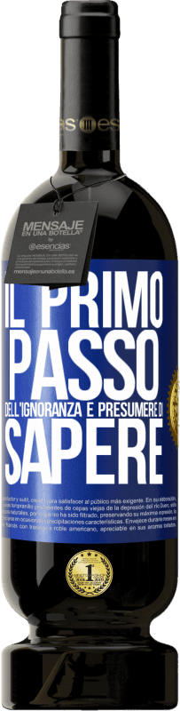 49,95 € Spedizione Gratuita | Vino rosso Edizione Premium MBS® Riserva Il primo passo dell'ignoranza è presumere di sapere Etichetta Blu. Etichetta personalizzabile Riserva 12 Mesi Raccogliere 2015 Tempranillo