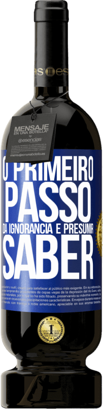 49,95 € Envio grátis | Vinho tinto Edição Premium MBS® Reserva O primeiro passo da ignorância é presumir saber Etiqueta Azul. Etiqueta personalizável Reserva 12 Meses Colheita 2015 Tempranillo