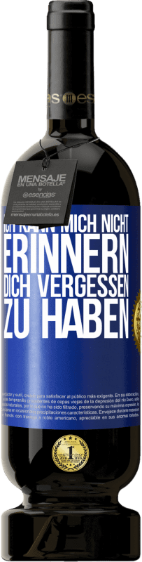 49,95 € Kostenloser Versand | Rotwein Premium Ausgabe MBS® Reserve Ich kann mich nicht erinnern, dich vergessen zu haben Blaue Markierung. Anpassbares Etikett Reserve 12 Monate Ernte 2015 Tempranillo