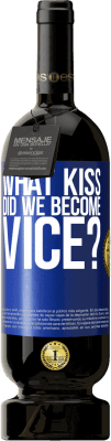 49,95 € Free Shipping | Red Wine Premium Edition MBS® Reserve what kiss did we become vice? Blue Label. Customizable label Reserve 12 Months Harvest 2016 Tempranillo