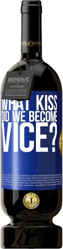 49,95 € Free Shipping | Red Wine Premium Edition MBS® Reserve what kiss did we become vice? Blue Label. Customizable label Reserve 12 Months Harvest 2015 Tempranillo