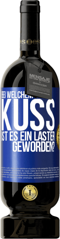 49,95 € Kostenloser Versand | Rotwein Premium Ausgabe MBS® Reserve Bei welchem Kuss ist es ein Laster geworden? Blaue Markierung. Anpassbares Etikett Reserve 12 Monate Ernte 2016 Tempranillo