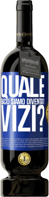 49,95 € Spedizione Gratuita | Vino rosso Edizione Premium MBS® Riserva quale bacio siamo diventati vizi? Etichetta Blu. Etichetta personalizzabile Riserva 12 Mesi Raccogliere 2016 Tempranillo