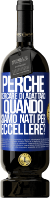 49,95 € Spedizione Gratuita | Vino rosso Edizione Premium MBS® Riserva perché cercare di adattarci quando siamo nati per eccellere? Etichetta Blu. Etichetta personalizzabile Riserva 12 Mesi Raccogliere 2015 Tempranillo