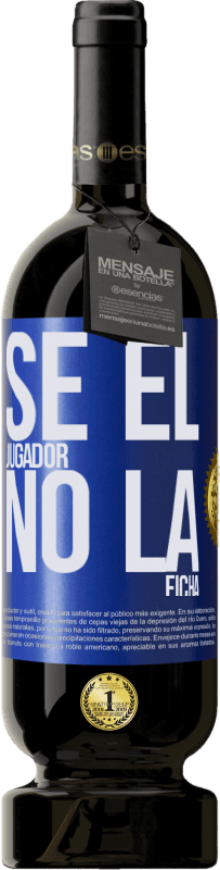 49,95 € Envío gratis | Vino Tinto Edición Premium MBS® Reserva Se el jugador, no la ficha Etiqueta Azul. Etiqueta personalizable Reserva 12 Meses Cosecha 2015 Tempranillo