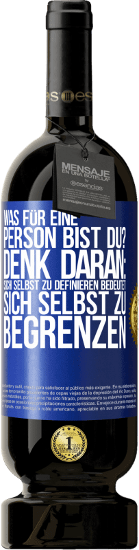 49,95 € Kostenloser Versand | Rotwein Premium Ausgabe MBS® Reserve Was für eine Person bist du? Denk daran: Sich selbst zu definieren bedeutet sich selbst zu begrenzen Blaue Markierung. Anpassbares Etikett Reserve 12 Monate Ernte 2015 Tempranillo