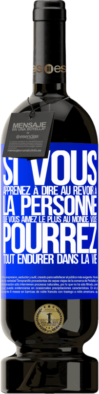 49,95 € Envoi gratuit | Vin rouge Édition Premium MBS® Réserve Si vous apprenez à dire au revoir à la personne que vous aimez le plus au monde, vous pourrez tout endurer dans la vie Étiquette Bleue. Étiquette personnalisable Réserve 12 Mois Récolte 2015 Tempranillo