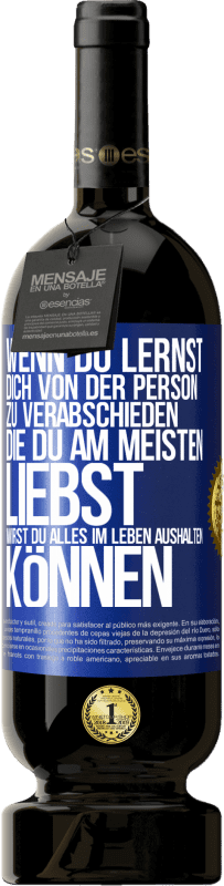 49,95 € Kostenloser Versand | Rotwein Premium Ausgabe MBS® Reserve Wenn du lernst, dich von der Person zu verabschieden, die du am meisten liebst, wirst du alles im Leben aushalten können Blaue Markierung. Anpassbares Etikett Reserve 12 Monate Ernte 2015 Tempranillo