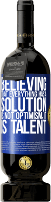 49,95 € Free Shipping | Red Wine Premium Edition MBS® Reserve Believing that everything has a solution is not optimism. Is slow Blue Label. Customizable label Reserve 12 Months Harvest 2016 Tempranillo
