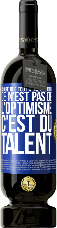 49,95 € Envoi gratuit | Vin rouge Édition Premium MBS® Réserve Croire que tout a une solution ce n'est pas de l'optimisme. C'est du talent Étiquette Bleue. Étiquette personnalisable Réserve 12 Mois Récolte 2015 Tempranillo