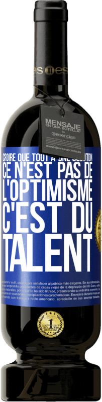 49,95 € Envoi gratuit | Vin rouge Édition Premium MBS® Réserve Croire que tout a une solution ce n'est pas de l'optimisme. C'est du talent Étiquette Bleue. Étiquette personnalisable Réserve 12 Mois Récolte 2016 Tempranillo