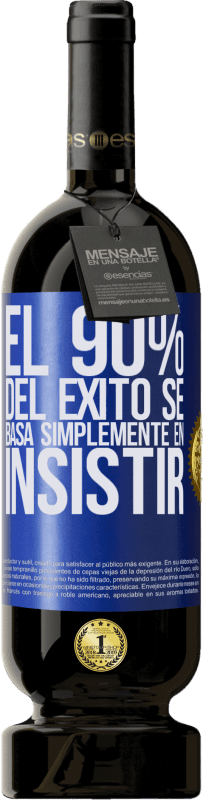 49,95 € Envío gratis | Vino Tinto Edición Premium MBS® Reserva El 90% del éxito se basa simplemente en insistir Etiqueta Azul. Etiqueta personalizable Reserva 12 Meses Cosecha 2015 Tempranillo