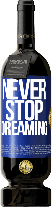 49,95 € Free Shipping | Red Wine Premium Edition MBS® Reserve Never stop dreaming Blue Label. Customizable label Reserve 12 Months Harvest 2015 Tempranillo