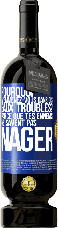 49,95 € Envoi gratuit | Vin rouge Édition Premium MBS® Réserve Pourquoi m'emmenez-vous dans des eaux troubles? Parce que tes ennemis ne savent pas nager Étiquette Bleue. Étiquette personnalisable Réserve 12 Mois Récolte 2015 Tempranillo