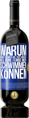 49,95 € Kostenloser Versand | Rotwein Premium Ausgabe MBS® Reserve Warum nimmst du mich ins tiefe Wasser? Weil deine Feinde nicht schwimmen können Blaue Markierung. Anpassbares Etikett Reserve 12 Monate Ernte 2015 Tempranillo