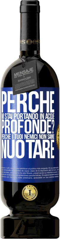 49,95 € Spedizione Gratuita | Vino rosso Edizione Premium MBS® Riserva perché mi stai portando in acque profonde? Perché i tuoi nemici non sanno nuotare Etichetta Blu. Etichetta personalizzabile Riserva 12 Mesi Raccogliere 2015 Tempranillo