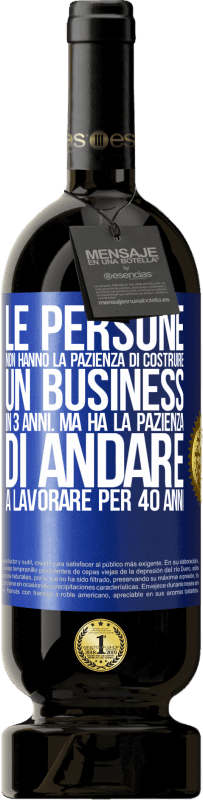 49,95 € Spedizione Gratuita | Vino rosso Edizione Premium MBS® Riserva Le persone non hanno la pazienza di costruire un business in 3 anni. Ma ha la pazienza di andare a lavorare per 40 anni Etichetta Blu. Etichetta personalizzabile Riserva 12 Mesi Raccogliere 2015 Tempranillo