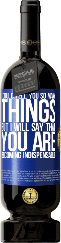 49,95 € Free Shipping | Red Wine Premium Edition MBS® Reserve I could tell you so many things, but we are going to leave it when you are becoming indispensable Blue Label. Customizable label Reserve 12 Months Harvest 2015 Tempranillo