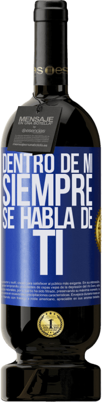 49,95 € Envío gratis | Vino Tinto Edición Premium MBS® Reserva Dentro de mí siempre se habla de ti Etiqueta Azul. Etiqueta personalizable Reserva 12 Meses Cosecha 2015 Tempranillo