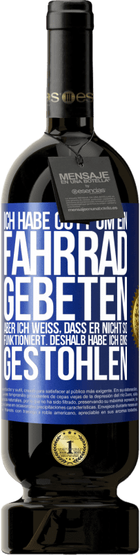 49,95 € Kostenloser Versand | Rotwein Premium Ausgabe MBS® Reserve Ich habe Gott um ein Fahrrad gebeten, aber ich weiß, dass er nicht so funktioniert. Deshalb habe ich eins gestohlen und um Verge Blaue Markierung. Anpassbares Etikett Reserve 12 Monate Ernte 2016 Tempranillo