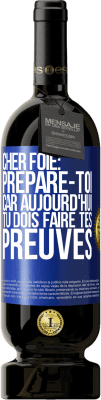 49,95 € Envoi gratuit | Vin rouge Édition Premium MBS® Réserve Cher foie: prépare-toi car aujourd'hui tu dois faire tes preuves Étiquette Bleue. Étiquette personnalisable Réserve 12 Mois Récolte 2015 Tempranillo