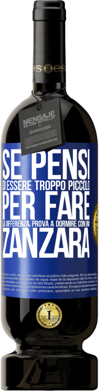 49,95 € Spedizione Gratuita | Vino rosso Edizione Premium MBS® Riserva Se pensi di essere troppo piccolo per fare la differenza, prova a dormire con una zanzara Etichetta Blu. Etichetta personalizzabile Riserva 12 Mesi Raccogliere 2014 Tempranillo