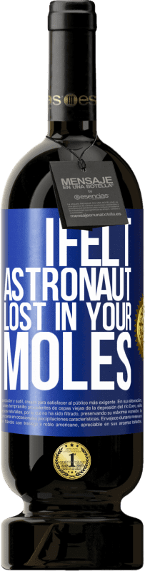 49,95 € Free Shipping | Red Wine Premium Edition MBS® Reserve I felt astronaut, lost in your moles Blue Label. Customizable label Reserve 12 Months Harvest 2014 Tempranillo