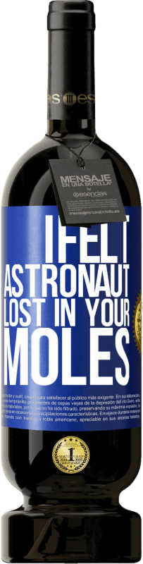 49,95 € Free Shipping | Red Wine Premium Edition MBS® Reserve I felt astronaut, lost in your moles Blue Label. Customizable label Reserve 12 Months Harvest 2015 Tempranillo