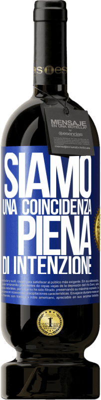 49,95 € Spedizione Gratuita | Vino rosso Edizione Premium MBS® Riserva Siamo una coincidenza piena di intenzione Etichetta Blu. Etichetta personalizzabile Riserva 12 Mesi Raccogliere 2015 Tempranillo