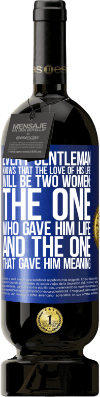 49,95 € 送料無料 | 赤ワイン プレミアム版 MBS® 予約する すべての紳士は、彼の人生への愛が二人の女性になることを知っています：彼に命を与えた人と彼に意味を与えた人 青いタグ. カスタマイズ可能なラベル 予約する 12 月 収穫 2016 Tempranillo