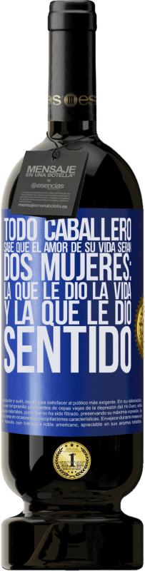 49,95 € Envío gratis | Vino Tinto Edición Premium MBS® Reserva Todo caballero sabe que el amor de su vida serán dos mujeres: la que le dio la vida y la que le dio sentido Etiqueta Azul. Etiqueta personalizable Reserva 12 Meses Cosecha 2016 Tempranillo